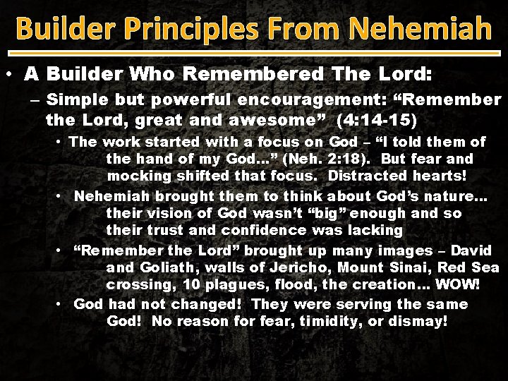 Builder Principles From Nehemiah • A Builder Who Remembered The Lord: – Simple but
