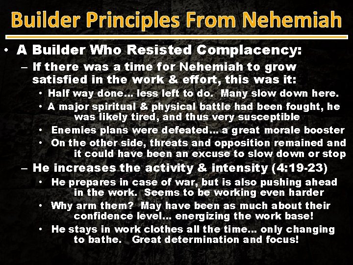 Builder Principles From Nehemiah • A Builder Who Resisted Complacency: – If there was