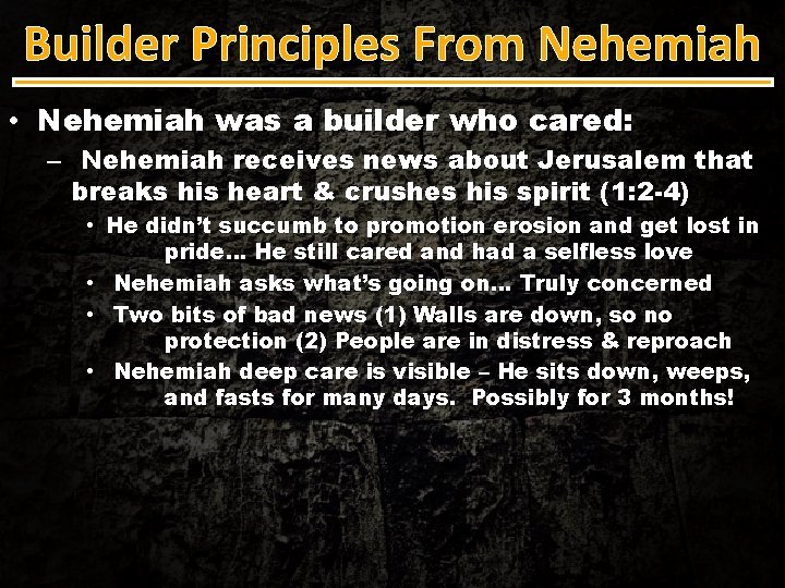 Builder Principles From Nehemiah • Nehemiah was a builder who cared: – Nehemiah receives