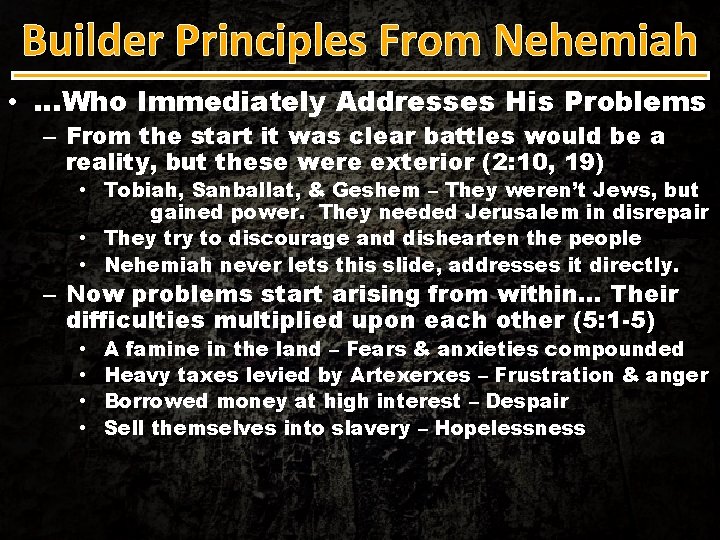 Builder Principles From Nehemiah • …Who Immediately Addresses His Problems – From the start