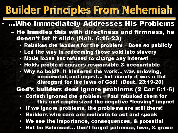 Builder Principles From Nehemiah • …Who Immediately Addresses His Problems – He handles this