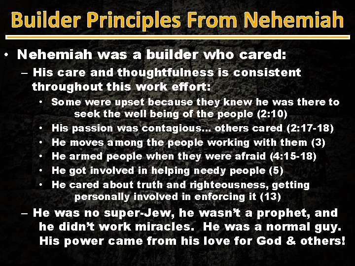 Builder Principles From Nehemiah • Nehemiah was a builder who cared: – His care