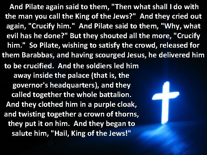 And Pilate again said to them, "Then what shall I do with the man