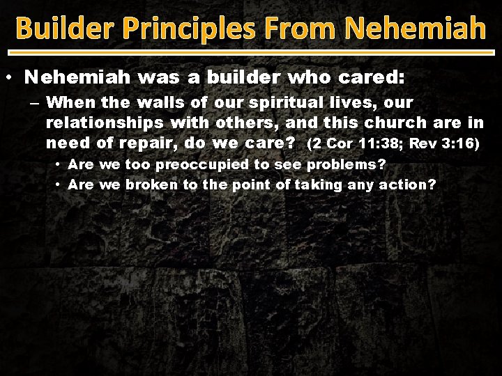 Builder Principles From Nehemiah • Nehemiah was a builder who cared: – When the