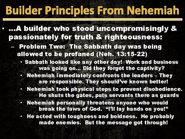 Builder Principles From Nehemiah • …A builder who stood uncompromisingly & passionately for truth