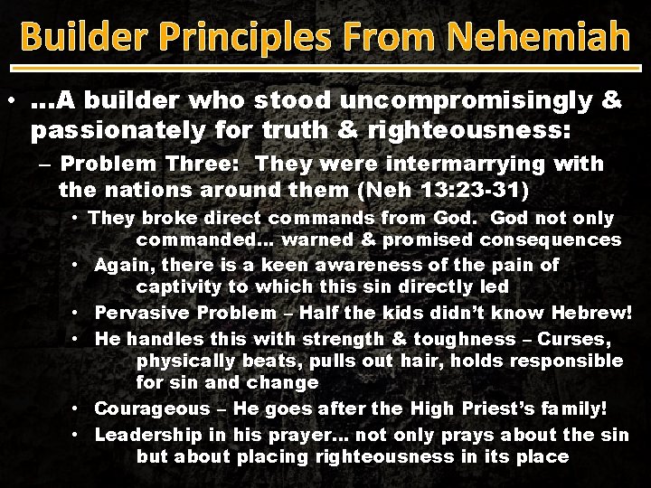 Builder Principles From Nehemiah • …A builder who stood uncompromisingly & passionately for truth