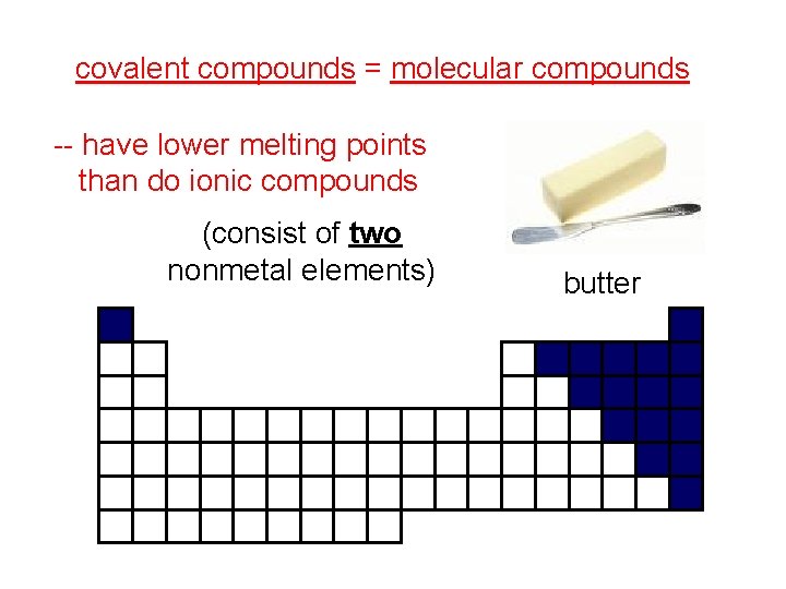 covalent compounds = molecular compounds -- have lower melting points than do ionic compounds