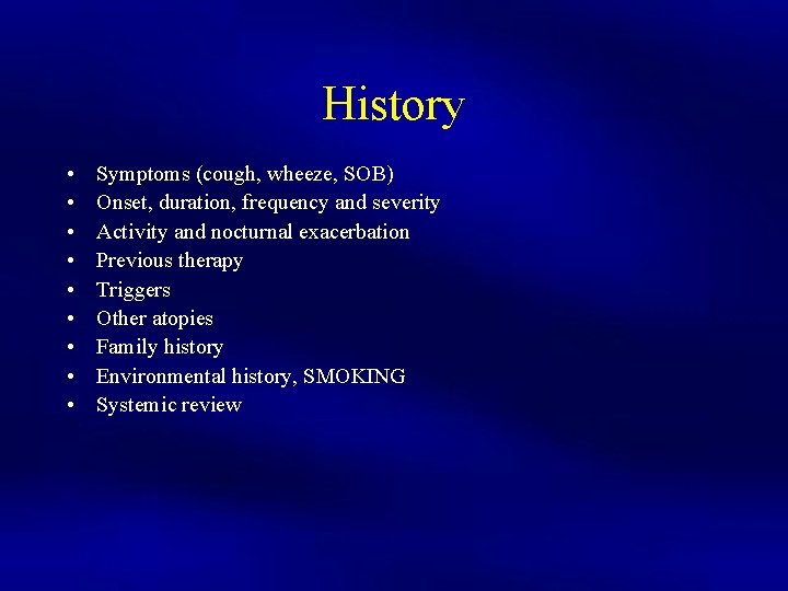 History • • • Symptoms (cough, wheeze, SOB) Onset, duration, frequency and severity Activity