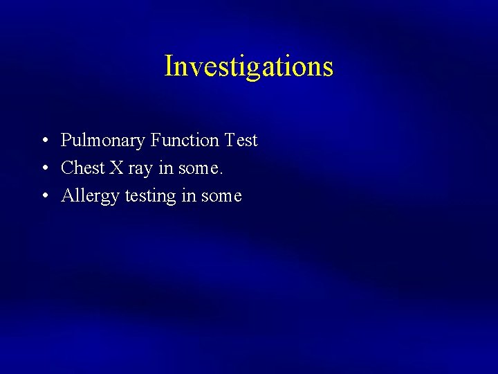 Investigations • Pulmonary Function Test • Chest X ray in some. • Allergy testing