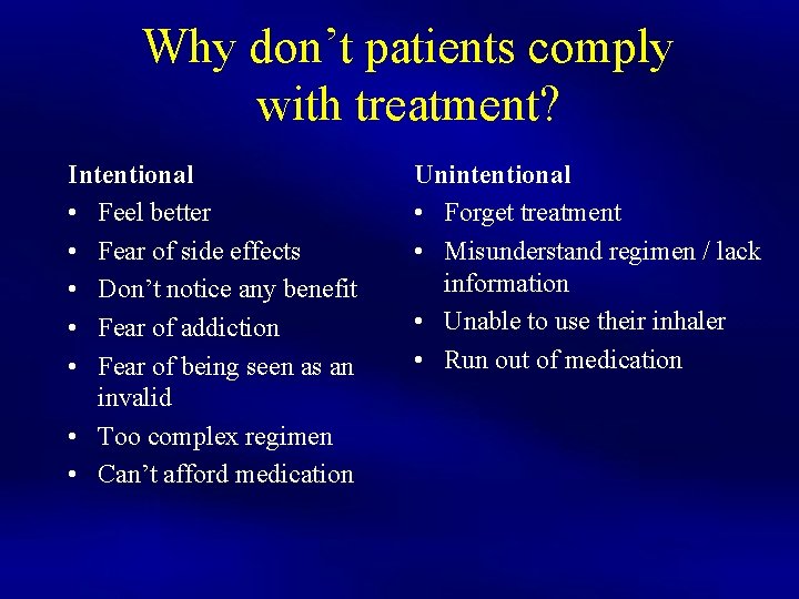 Why don’t patients comply with treatment? Intentional • Feel better • Fear of side