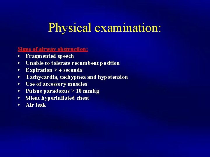 Physical examination: Signs of airway obstruction: • Fragmented speech • Unable to tolerate recumbent