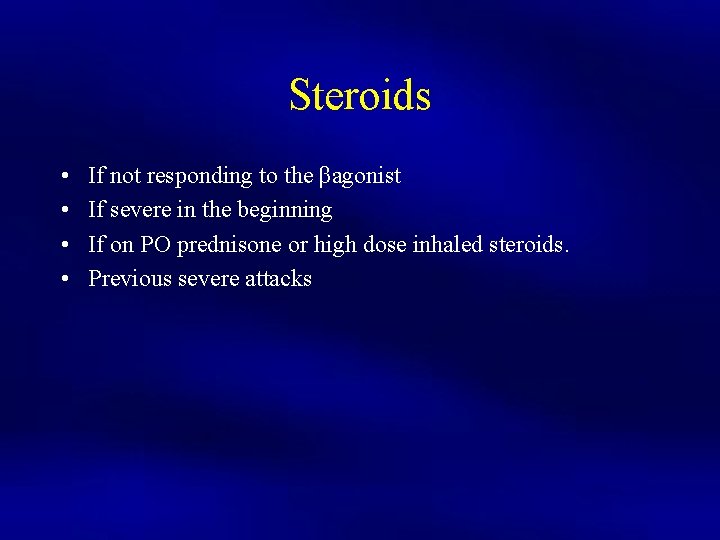 Steroids • • If not responding to the βagonist If severe in the beginning