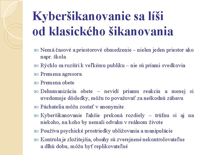 Kyberšikanovanie sa líši od klasického šikanovania Nemá časové a priestorové obmedzenie – nielen jeden