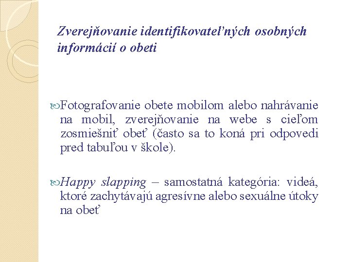 Zverejňovanie identifikovateľných osobných informácií o obeti Fotografovanie obete mobilom alebo nahrávanie na mobil, zverejňovanie