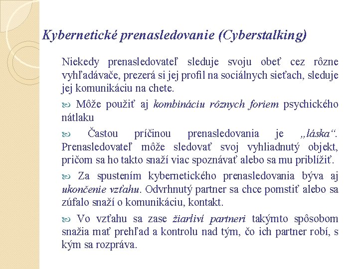 Kybernetické prenasledovanie (Cyberstalking) Niekedy prenasledovateľ sleduje svoju obeť cez rôzne vyhľadávače, prezerá si jej