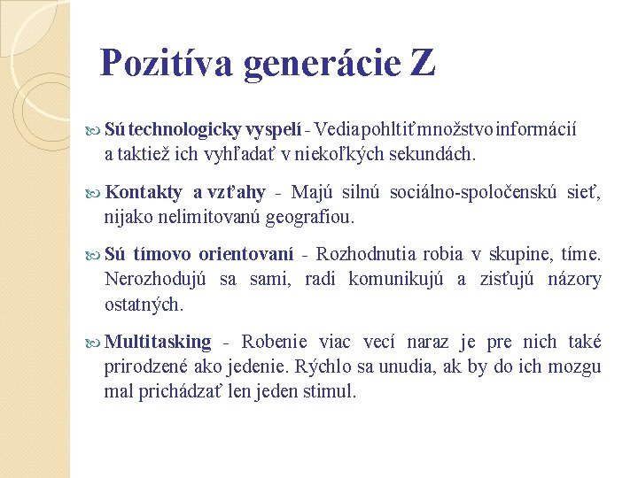 Pozitíva generácie Z Sú technologicky vyspelí - Vedia pohltiť množstvo informácií a taktiež ich