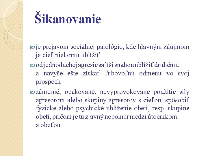 Šikanovanie je prejavom sociálnej patológie, kde hlavným záujmom je cieľ niekomu ublížiť od jednoduchej