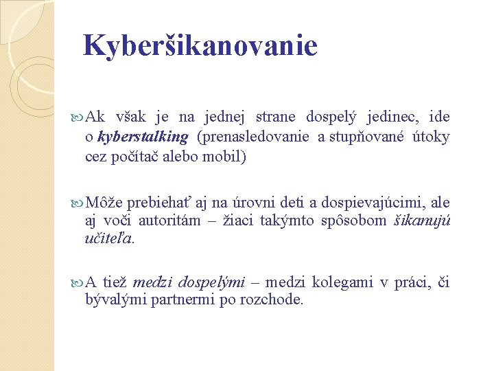 Kyberšikanovanie Ak však je na jednej strane dospelý jedinec, ide o kyberstalking (prenasledovanie a