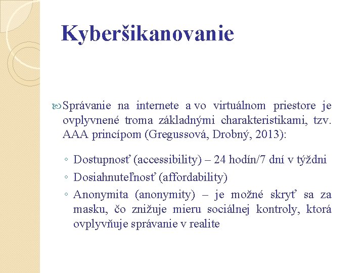 Kyberšikanovanie Správanie na internete a vo virtuálnom priestore je ovplyvnené troma základnými charakteristikami, tzv.