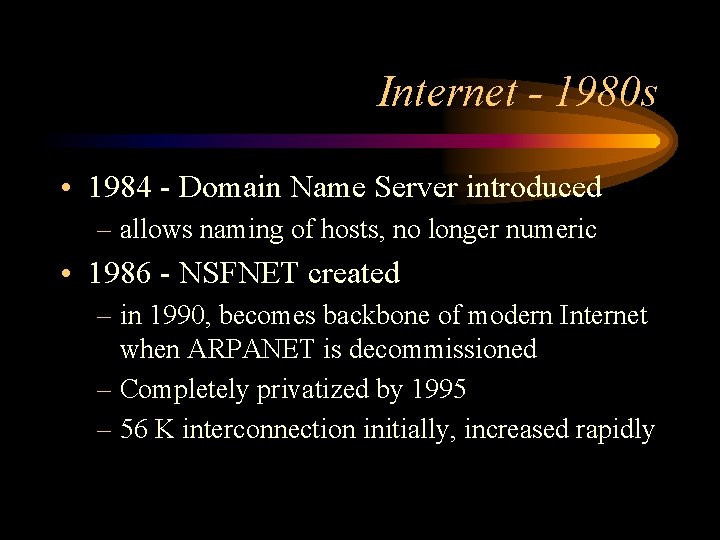 Internet - 1980 s • 1984 - Domain Name Server introduced – allows naming
