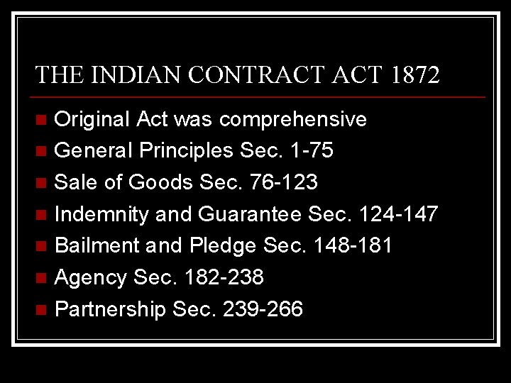 THE INDIAN CONTRACT 1872 Original Act was comprehensive n General Principles Sec. 1 -75