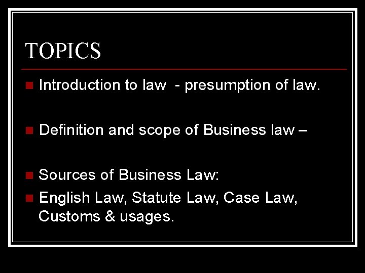 TOPICS n Introduction to law - presumption of law. n Definition and scope of