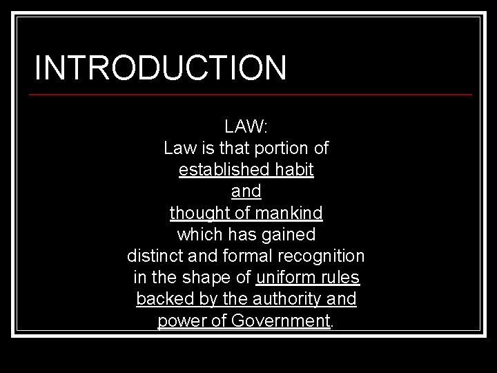 INTRODUCTION LAW: Law is that portion of established habit and thought of mankind which