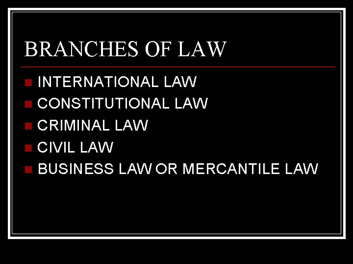BRANCHES OF LAW INTERNATIONAL LAW n CONSTITUTIONAL LAW n CRIMINAL LAW n CIVIL LAW
