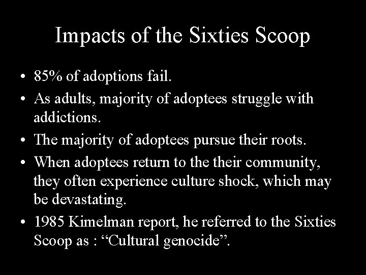 Impacts of the Sixties Scoop • 85% of adoptions fail. • As adults, majority