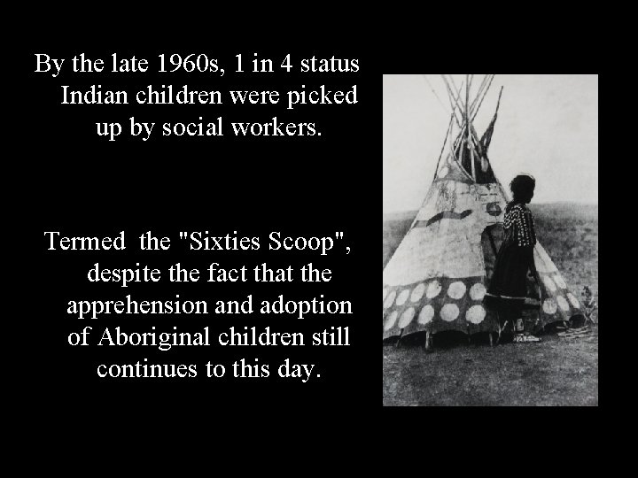 By the late 1960 s, 1 in 4 status Indian children were picked up