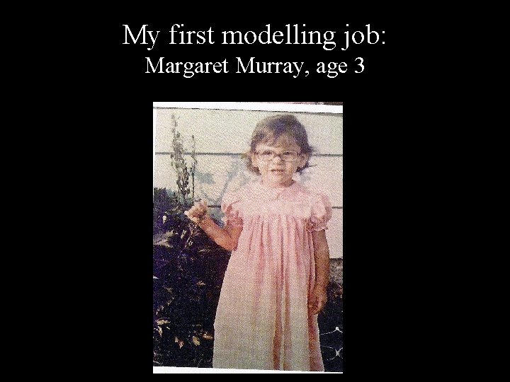 My first modelling job: Margaret Murray, age 3 