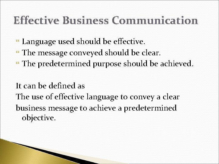 Effective Business Communication Language used should be effective. The message conveyed should be clear.