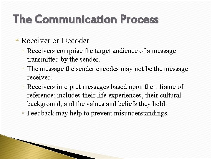 The Communication Process Receiver or Decoder ◦ Receivers comprise the target audience of a