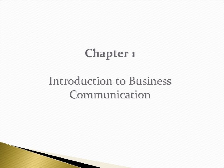 Chapter 1 Introduction to Business Communication 