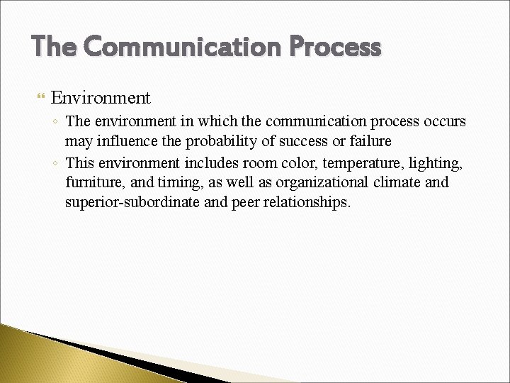 The Communication Process Environment ◦ The environment in which the communication process occurs may