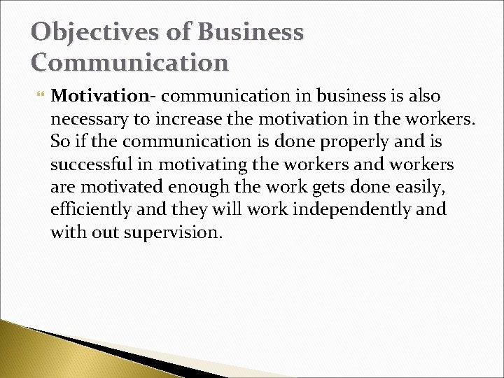 Objectives of Business Communication Motivation- communication in business is also necessary to increase the