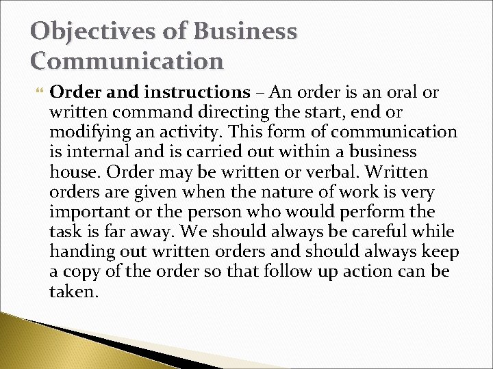 Objectives of Business Communication Order and instructions – An order is an oral or