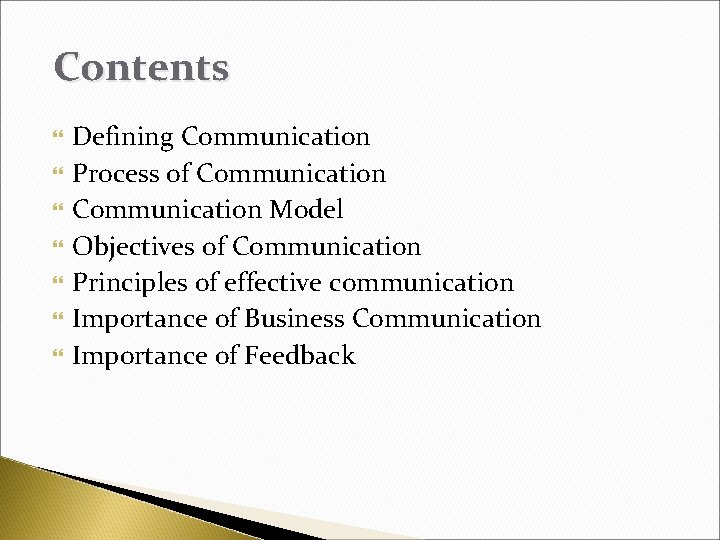 Contents Defining Communication Process of Communication Model Objectives of Communication Principles of effective communication