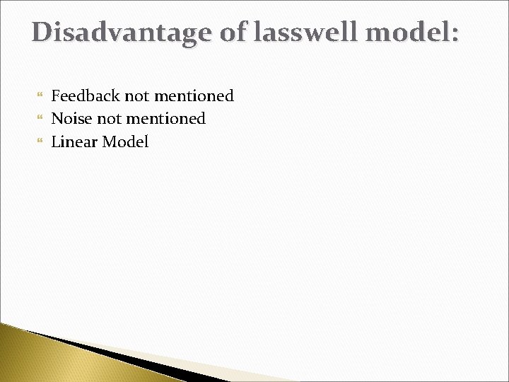 Disadvantage of lasswell model: Feedback not mentioned Noise not mentioned Linear Model 