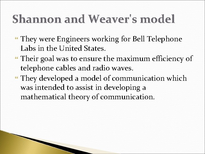 Shannon and Weaver's model They were Engineers working for Bell Telephone Labs in the