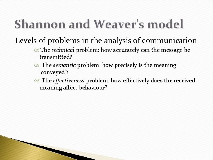 Shannon and Weaver's model Levels of problems in the analysis of communication The technical