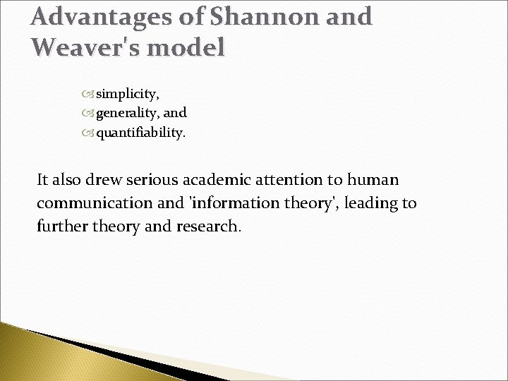 Advantages of Shannon and Weaver's model simplicity, generality, and quantifiability. It also drew serious