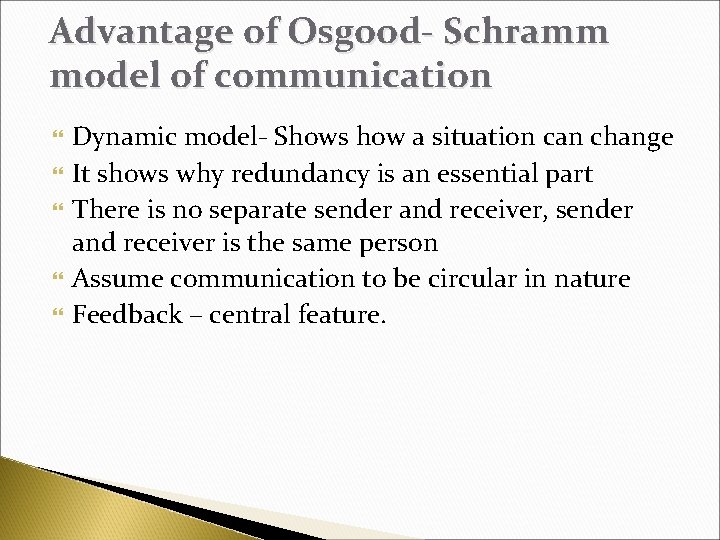 Advantage of Osgood- Schramm model of communication Dynamic model- Shows how a situation can