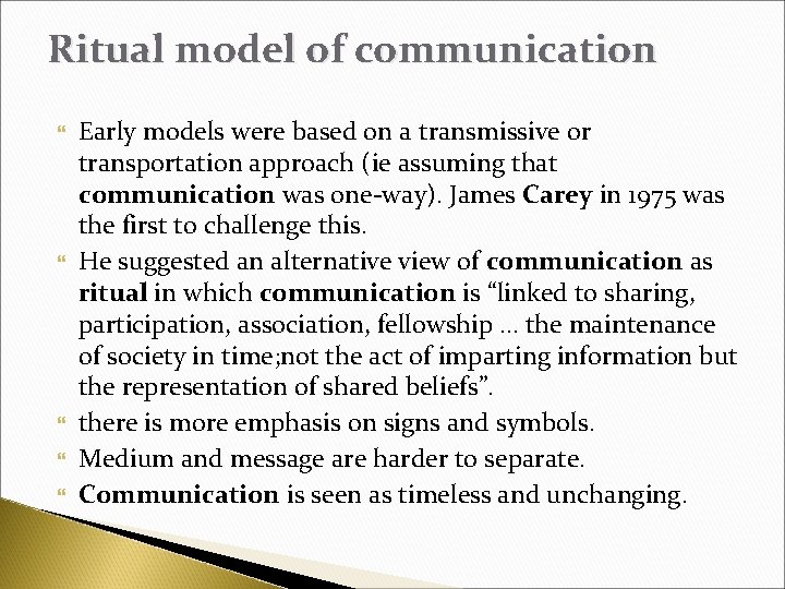 Ritual model of communication Early models were based on a transmissive or transportation approach