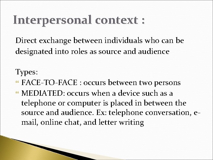 Interpersonal context : Direct exchange between individuals who can be designated into roles as