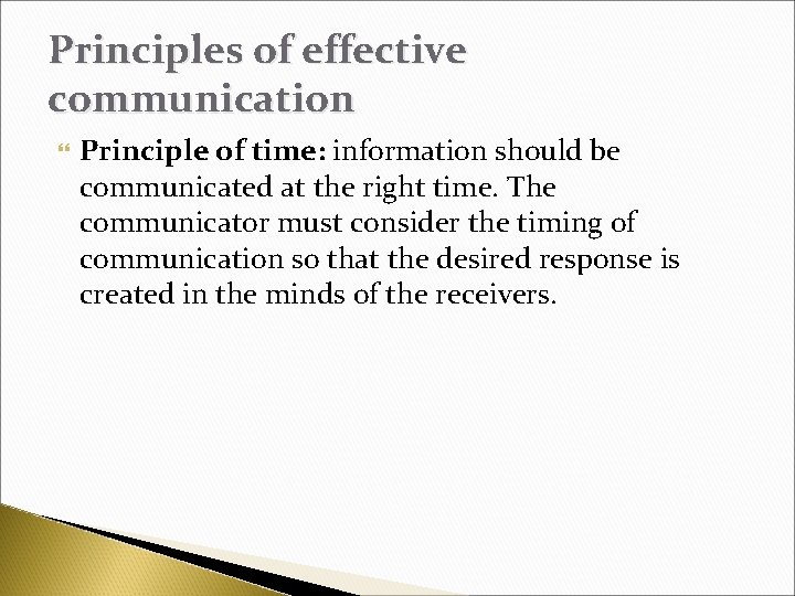 Principles of effective communication Principle of time: information should be communicated at the right