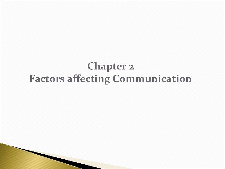 Chapter 2 Factors affecting Communication 