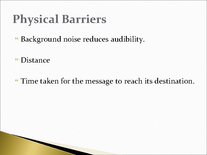 Physical Barriers Background noise reduces audibility. Distance Time taken for the message to reach