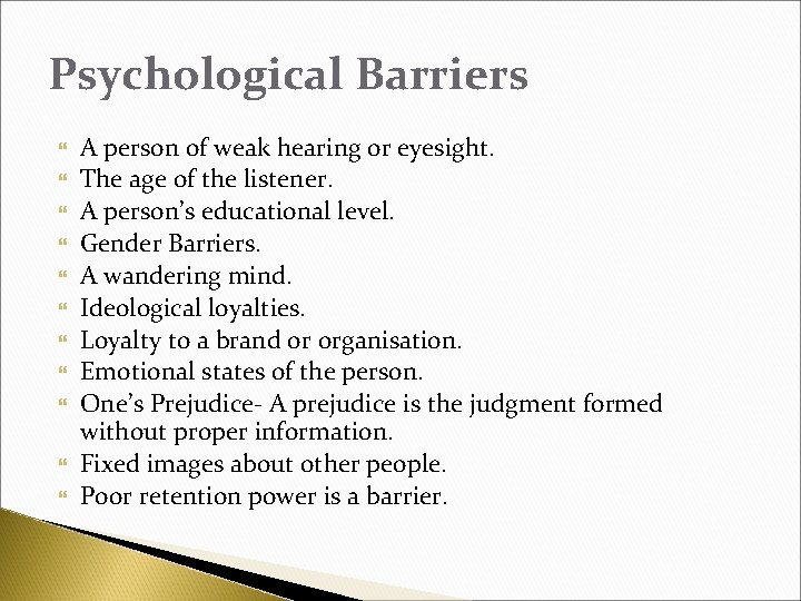 Psychological Barriers A person of weak hearing or eyesight. The age of the listener.