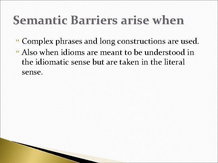 Semantic Barriers arise when Complex phrases and long constructions are used. Also when idioms